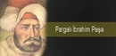 Pargalı İbrahim Hayatı ve Dönemi